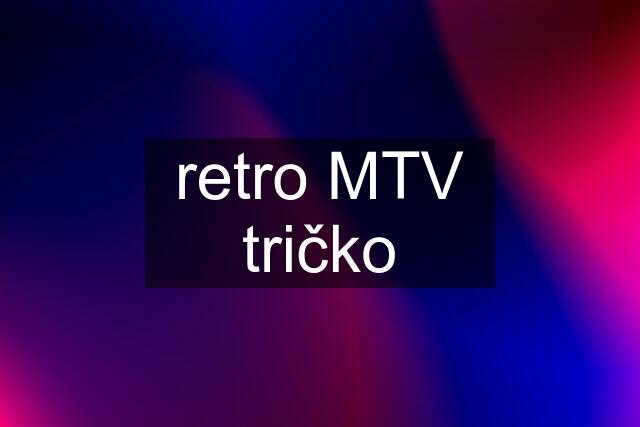 retro MTV tričko