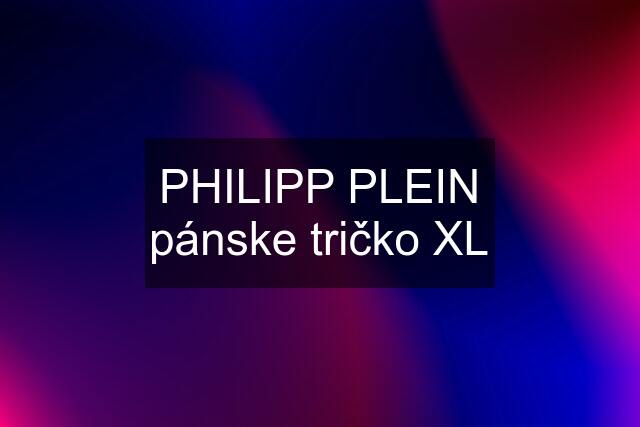 PHILIPP PLEIN pánske tričko XL