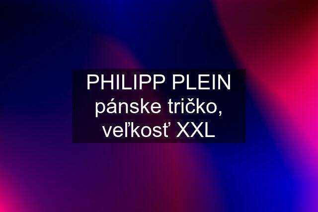 PHILIPP PLEIN pánske tričko, veľkosť XXL