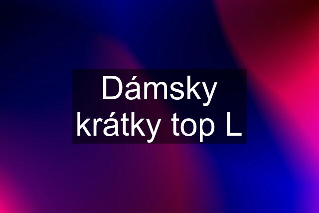 Dámsky krátky top L