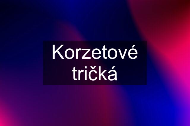 Korzetové tričká