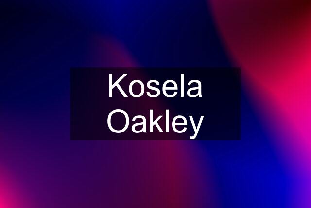 Kosela Oakley