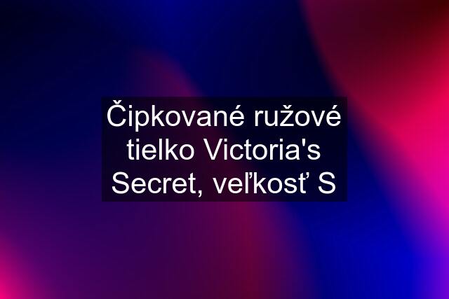 Čipkované ružové tielko Victoria's Secret, veľkosť S