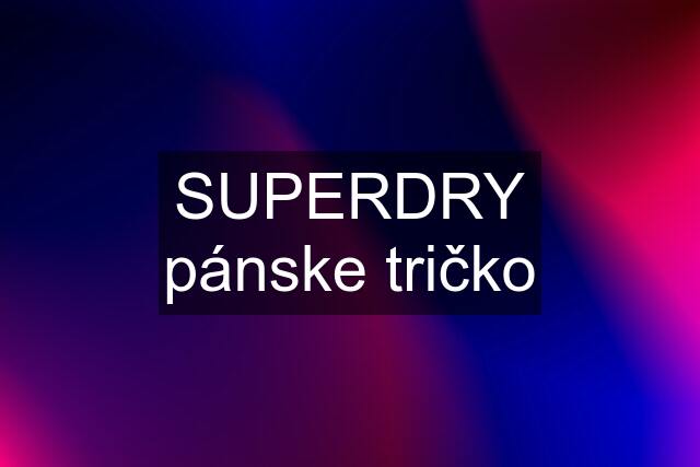 SUPERDRY pánske tričko