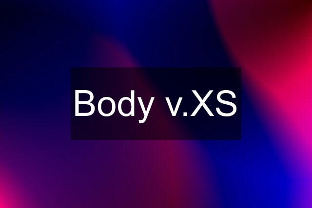 Body v.XS