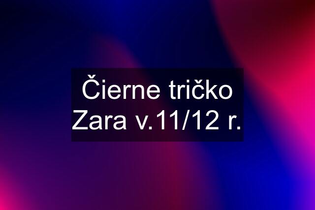 Čierne tričko Zara v.11/12 r.