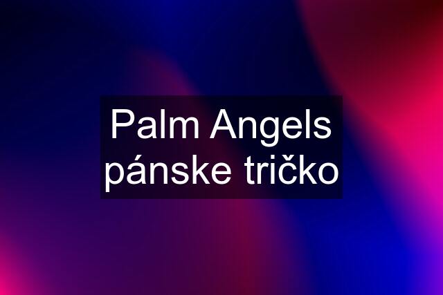 Palm Angels pánske tričko