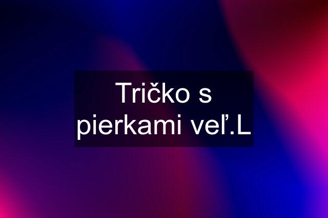 Tričko s pierkami veľ.L