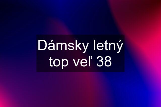 Dámsky letný top veľ 38