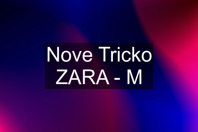 Nove Tricko ZARA - M