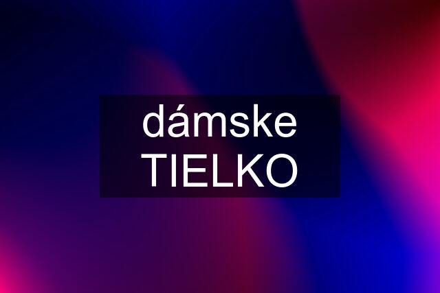 dámske TIELKO