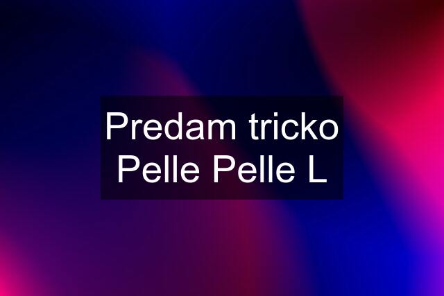 Predam tricko Pelle Pelle L