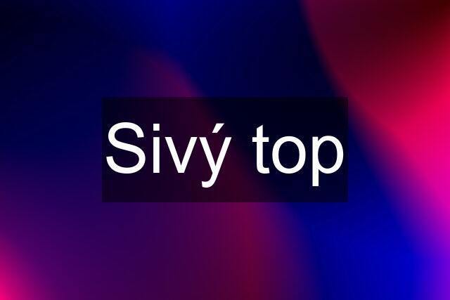 Sivý top