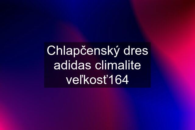 Chlapčenský dres adidas climalite veľkosť164