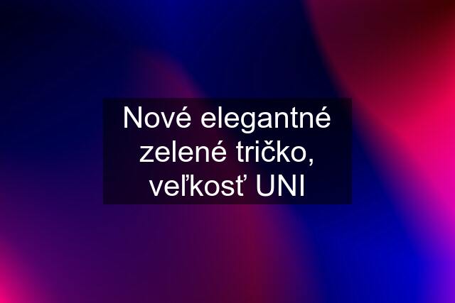 Nové elegantné zelené tričko, veľkosť UNI