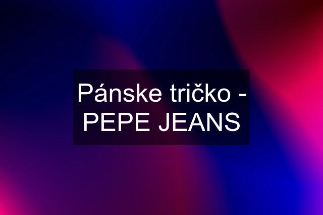 Pánske tričko - PEPE JEANS