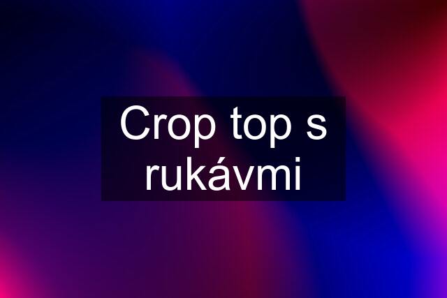 Crop top s rukávmi