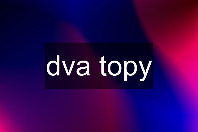 dva topy