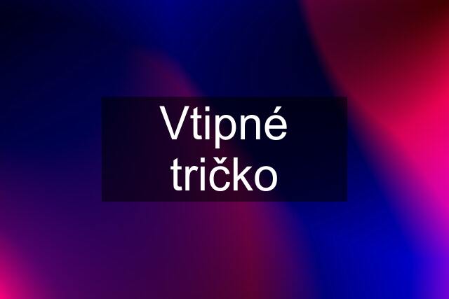 Vtipné tričko