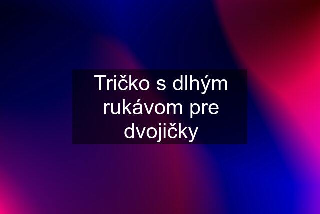 Tričko s dlhým rukávom pre dvojičky