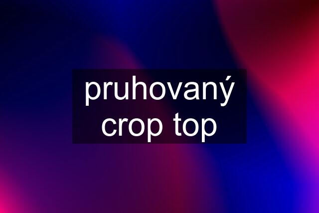 pruhovaný crop top