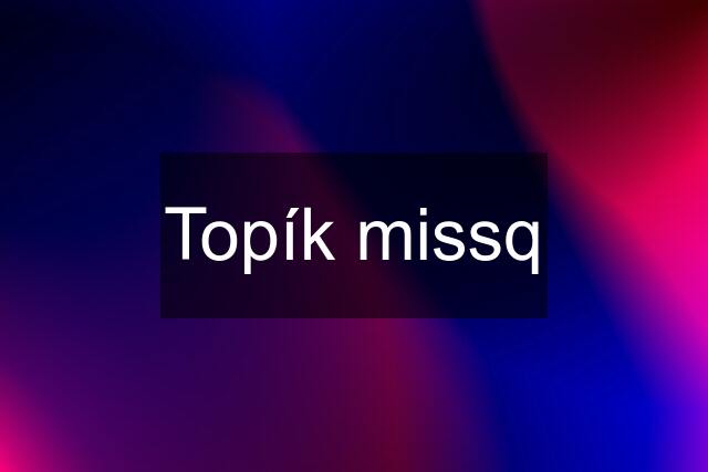 Topík missq