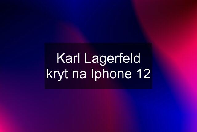 Karl Lagerfeld kryt na Iphone 12