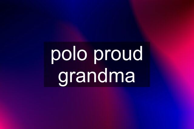 polo proud grandma