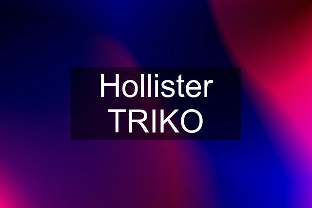 Hollister TRIKO