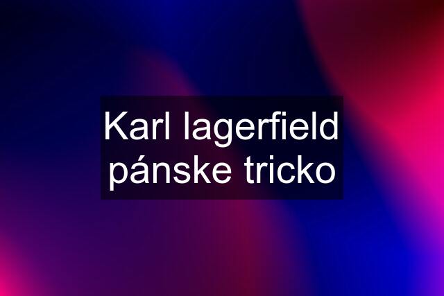 Karl lagerfield pánske tricko