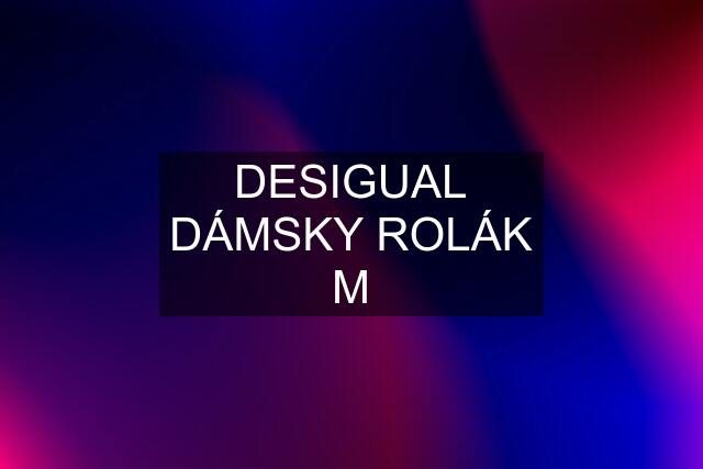 DESIGUAL DÁMSKY ROLÁK M