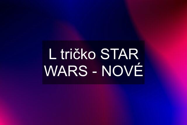 L tričko STAR WARS - NOVÉ