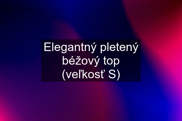 Elegantný pletený béžový top (veľkosť S)