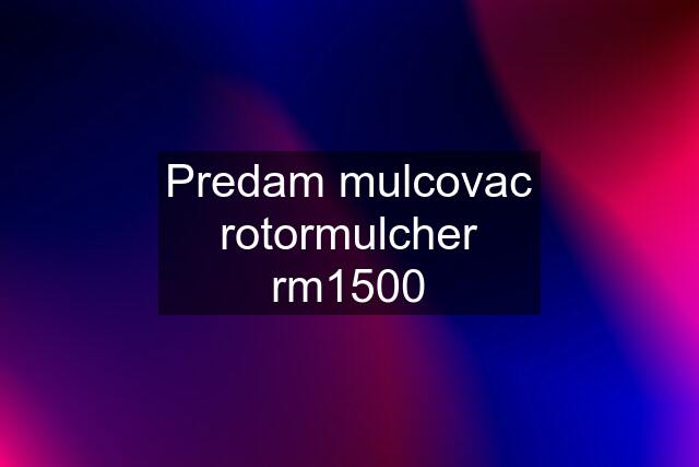 Predam mulcovac rotormulcher rm1500