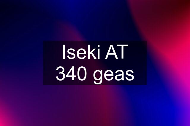 Iseki AT 340 geas