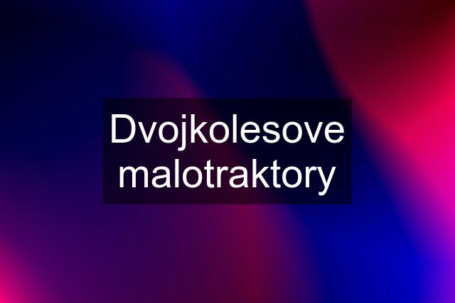 Dvojkolesove malotraktory