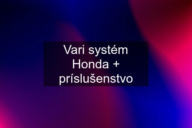 Vari systém Honda + príslušenstvo