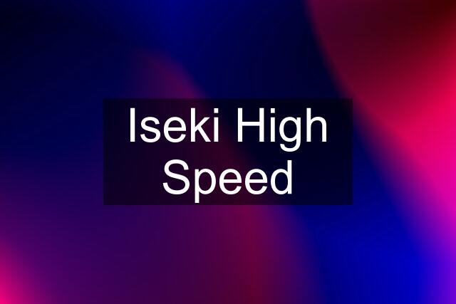 Iseki High Speed