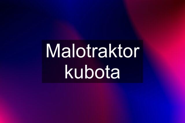 Malotraktor kubota