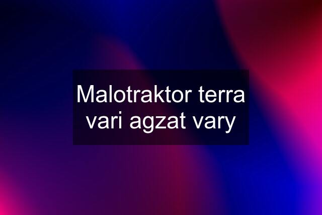 Malotraktor terra vari agzat vary