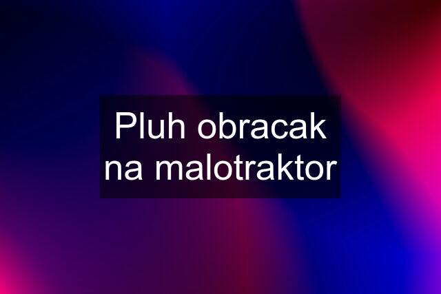 Pluh obracak na malotraktor