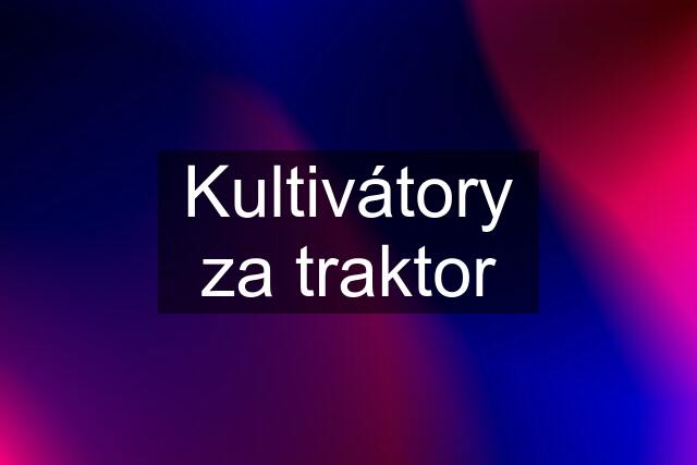 Kultivátory za traktor