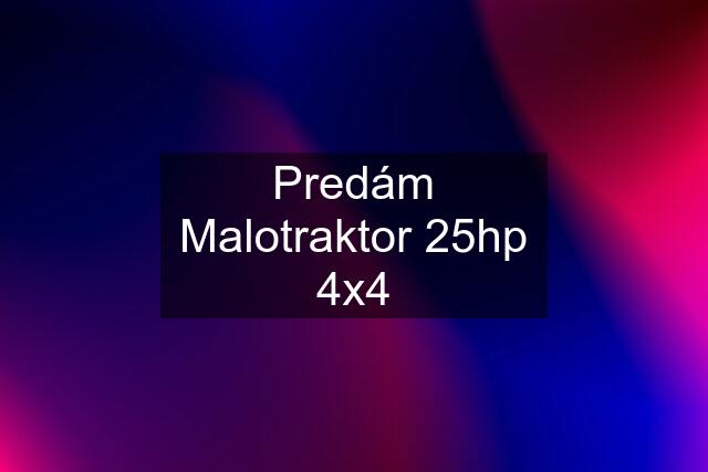 Predám Malotraktor 25hp 4x4