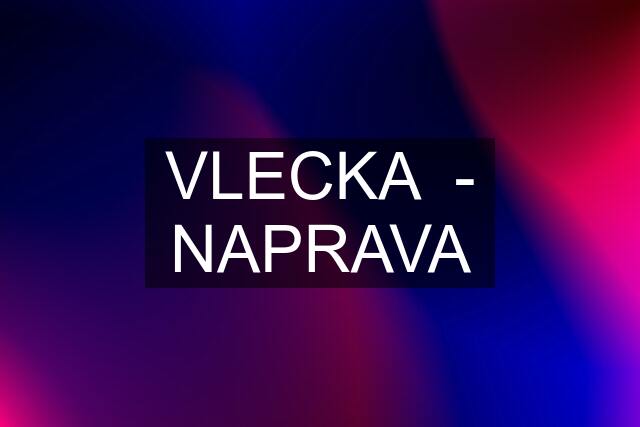 VLECKA  - NAPRAVA