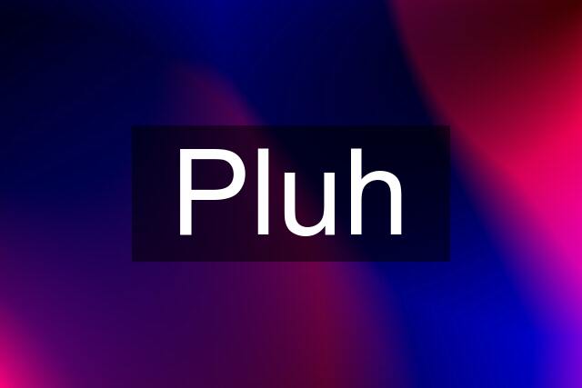 Pluh