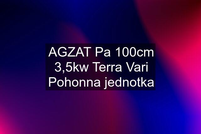 AGZAT Pa 100cm 3,5kw Terra Vari Pohonna jednotka
