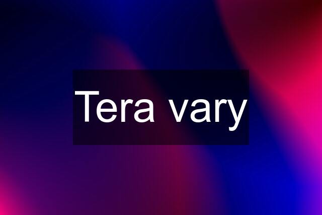 Tera vary