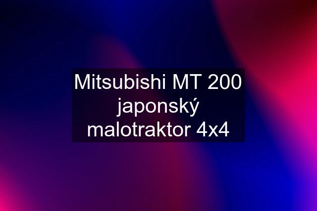 Mitsubishi MT 200 japonský malotraktor 4x4