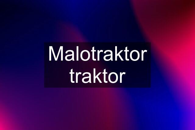 Malotraktor traktor