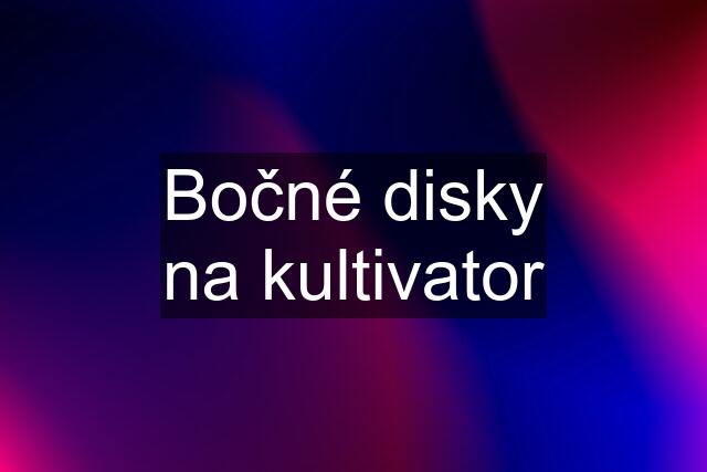 Bočné disky na kultivator